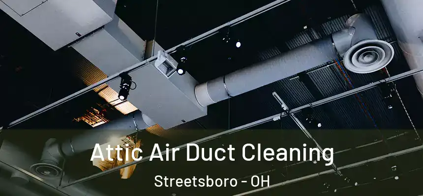  Attic Air Duct Cleaning Streetsboro - OH