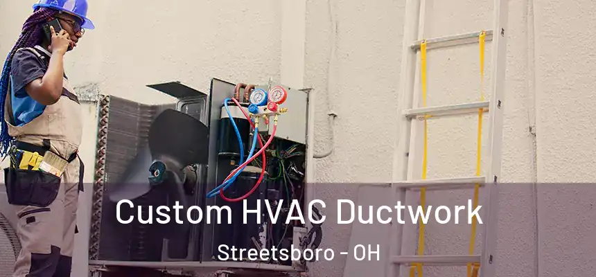  Custom HVAC Ductwork Streetsboro - OH