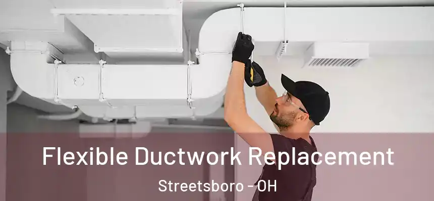  Flexible Ductwork Replacement Streetsboro - OH