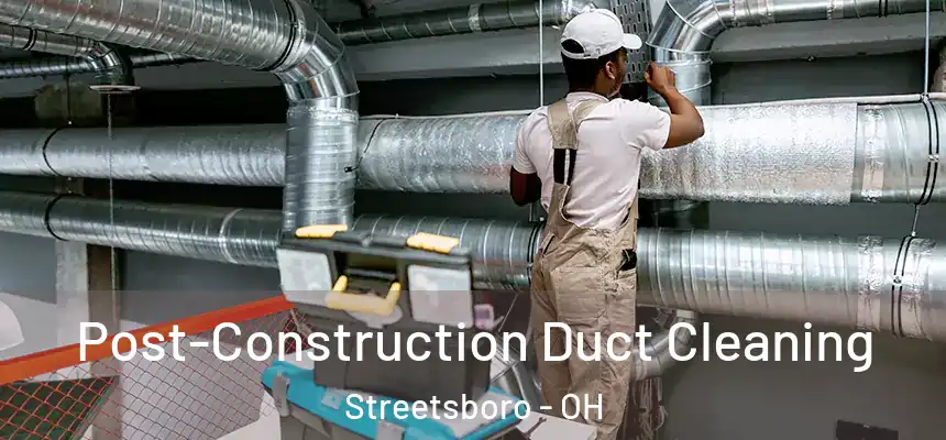  Post-Construction Duct Cleaning Streetsboro - OH